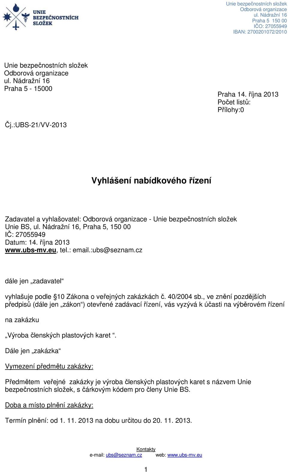 cz dále jen zadavatel vyhlašuje podle 0 Zákona o veřejných zakázkách č. 40/2004 sb.