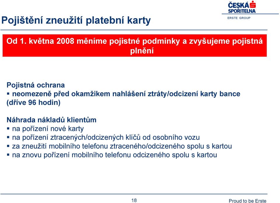 nahlášení ztráty/odcizení karty bance (dříve 96 hodin) Náhrada nákladů klientům na pořízení nové karty na