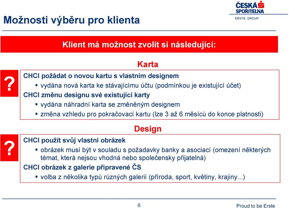 vydána náhradní karta se změněným designem změna vzhledu pro pokračovací kartu (lze 3 až 6 měsíců do konce platnosti) Design?