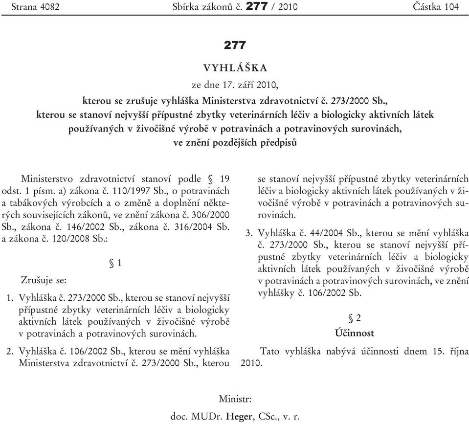 1 písm a) zákona č 110/1997 Sb, o potravinách a tabákových výrobcích a o změně a doplnění některých souvisejících zákonů, ve znění zákona č 306/2000 Sb, zákona č 146/2002 Sb, zákona č 316/2004 Sb a