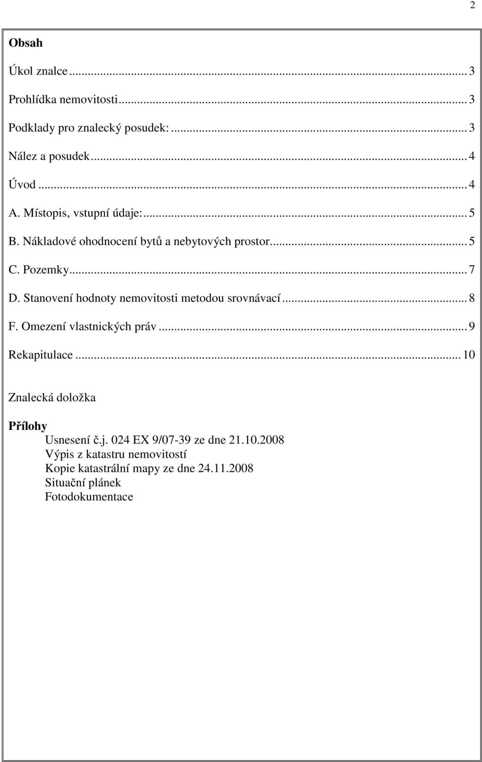 Stanovení hodnoty nemovitosti metodou srovnávací... 8 F. Omezení vlastnických práv... 9 Rekapitulace.