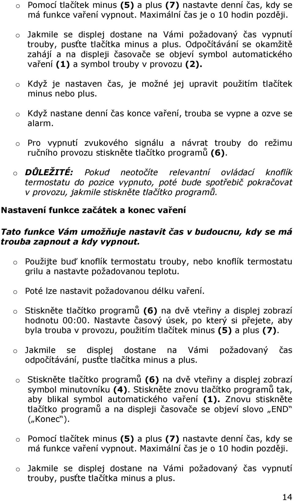 Odpočítávání se okamžitě zahájí a na displeji časovače se objeví symbol automatického vaření (1) a symbol trouby v provozu (2).