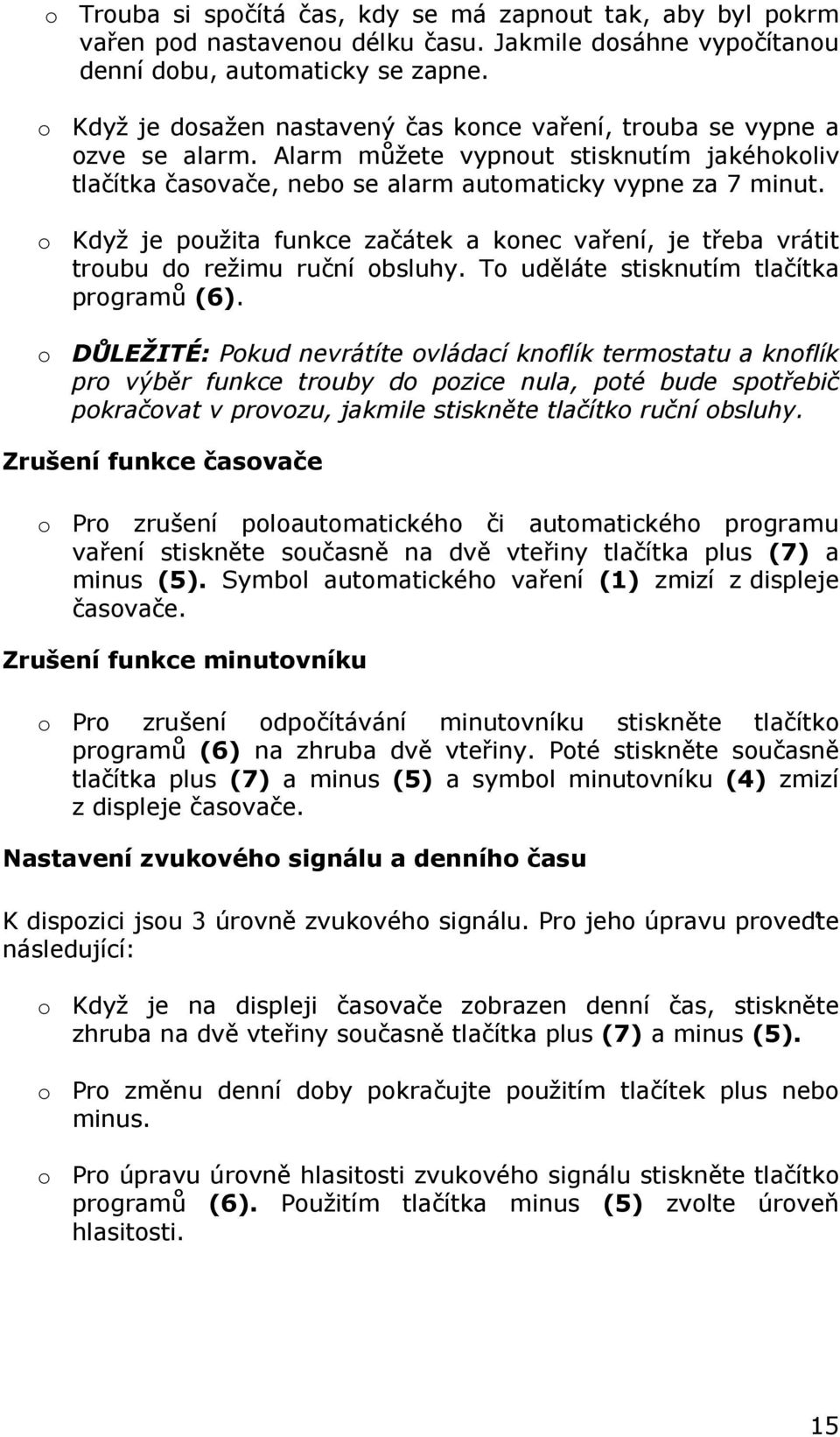 o Když je použita funkce začátek a konec vaření, je třeba vrátit troubu do režimu ruční obsluhy. To uděláte stisknutím tlačítka programů (6).