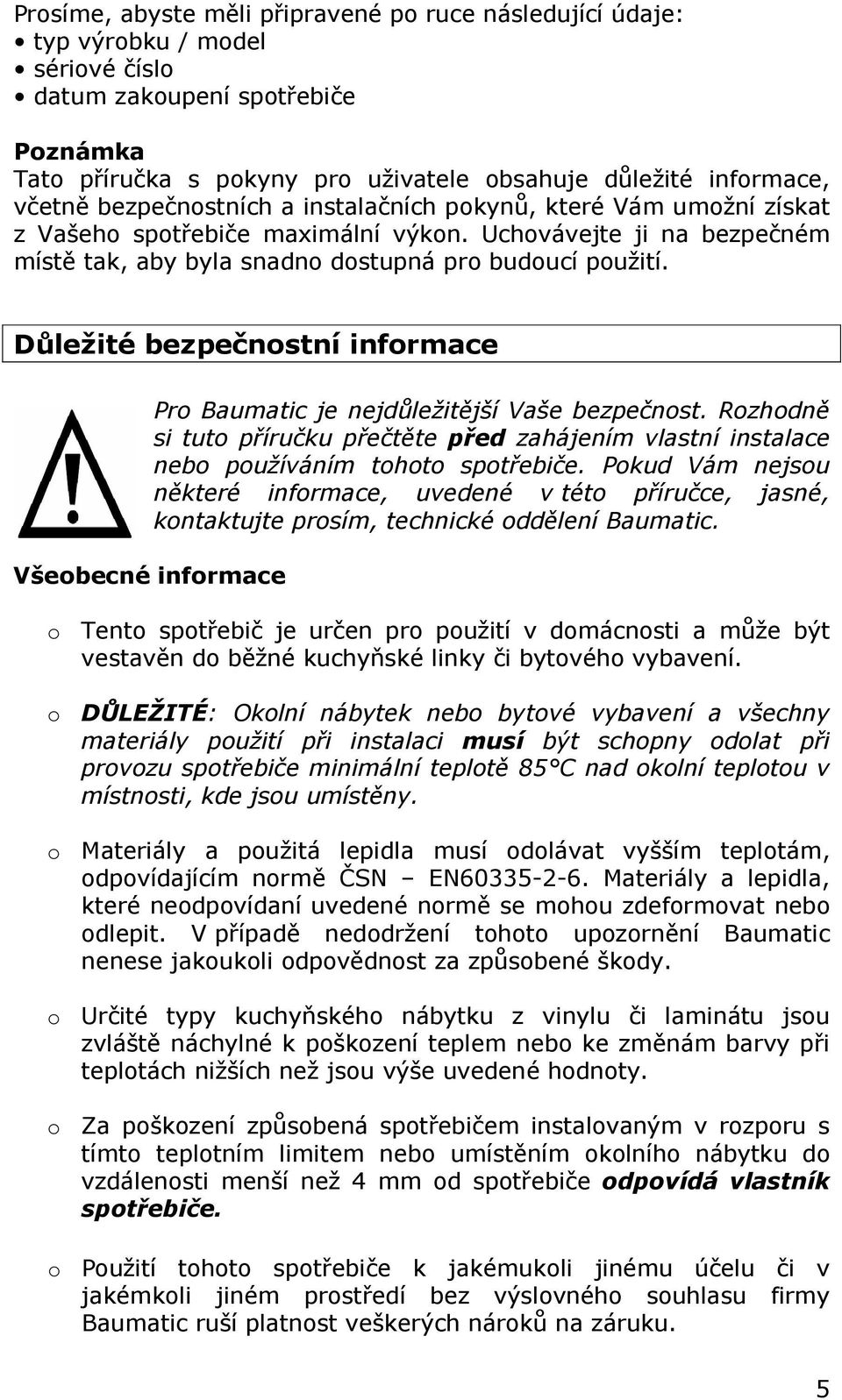 Důležité bezpečnostní informace Všeobecné informace Pro Baumatic je nejdůležitější Vaše bezpečnost.