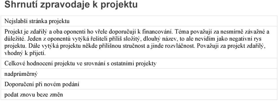 Jeden z oponentů vytýká řešiteli příliš složitý, dlouhý název, to ale nevidím jako negativní rys projektu.