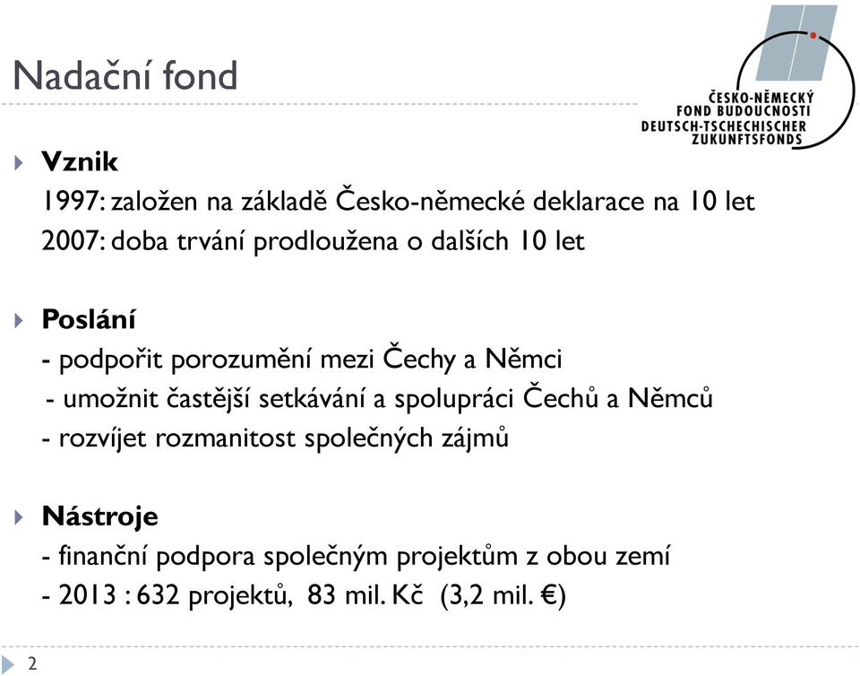 častější setkávání a spolupráci Čechů a Němců - rozvíjet rozmanitost společných zájmů Nástroje