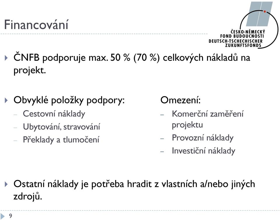 tlumočení Omezení: Komerční zaměření projektu Provozní náklady Investiční