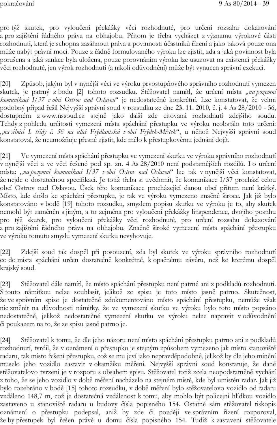 Pouze z řádně formulovaného výroku lze zjistit, zda a jaká povinnost byla porušena a jaká sankce byla uložena, pouze porovnáním výroku lze usuzovat na existenci překážky věci rozhodnuté, jen výrok
