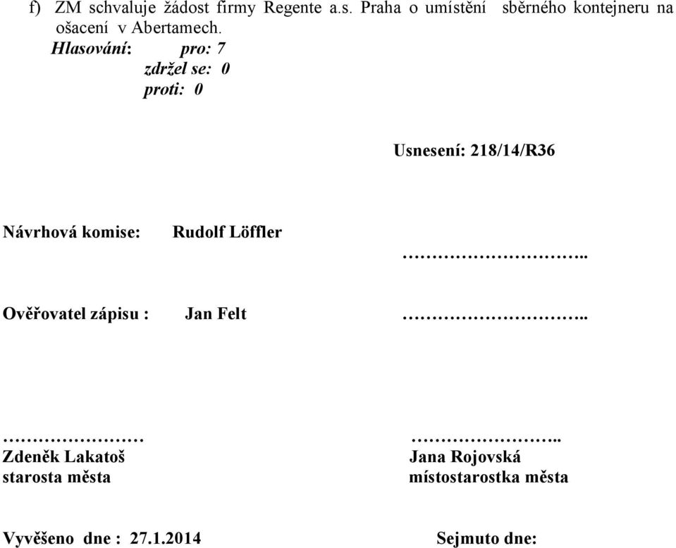 . Ověřovatel zápisu : Jan Felt.. Zdeněk Lakatoš starosta města.