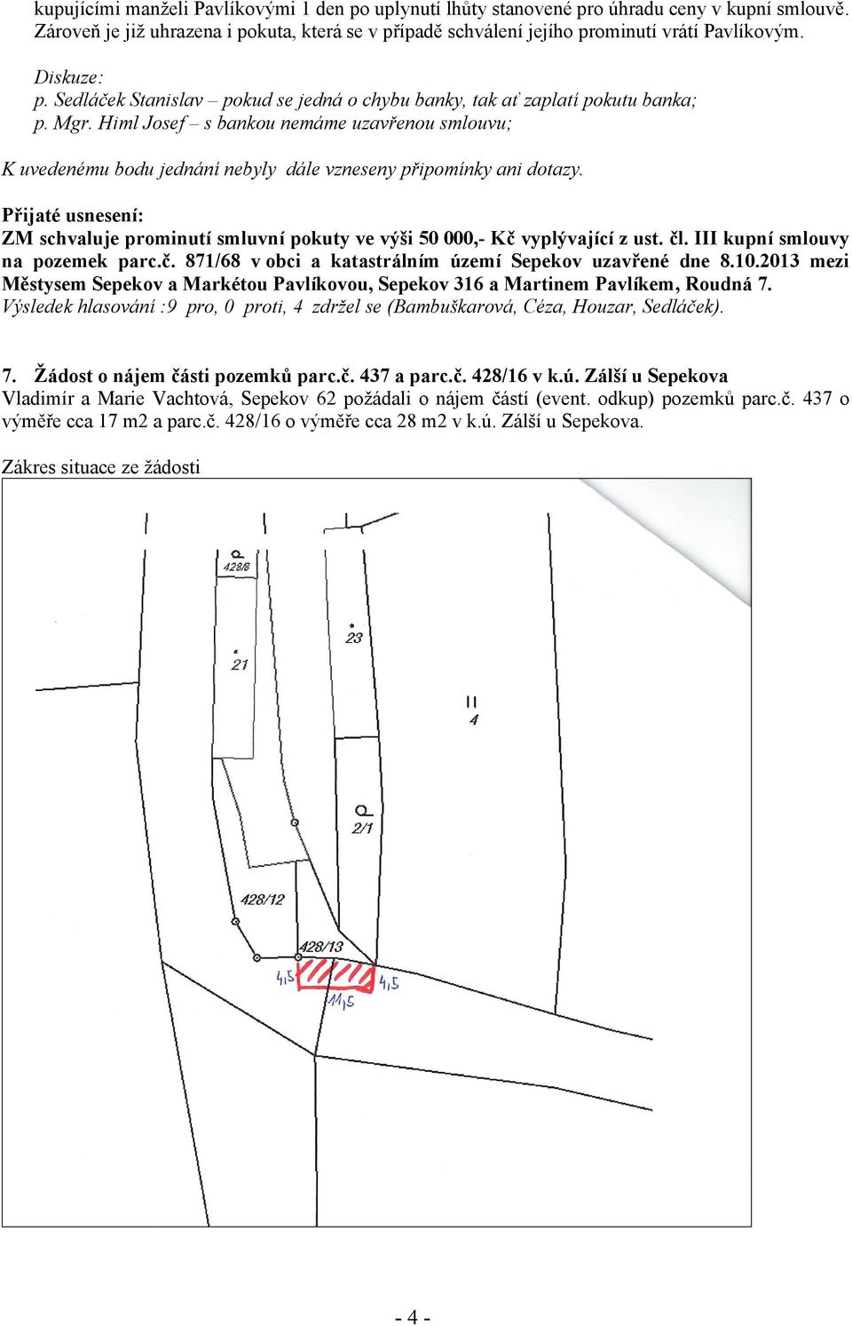 III kupní smlouvy na pozemek parc.č. 871/68 v obci a katastrálním území Sepekov uzavřené dne 8.10.2013 mezi Městysem Sepekov a Markétou Pavlíkovou, Sepekov 316 a Martinem Pavlíkem, Roudná 7.