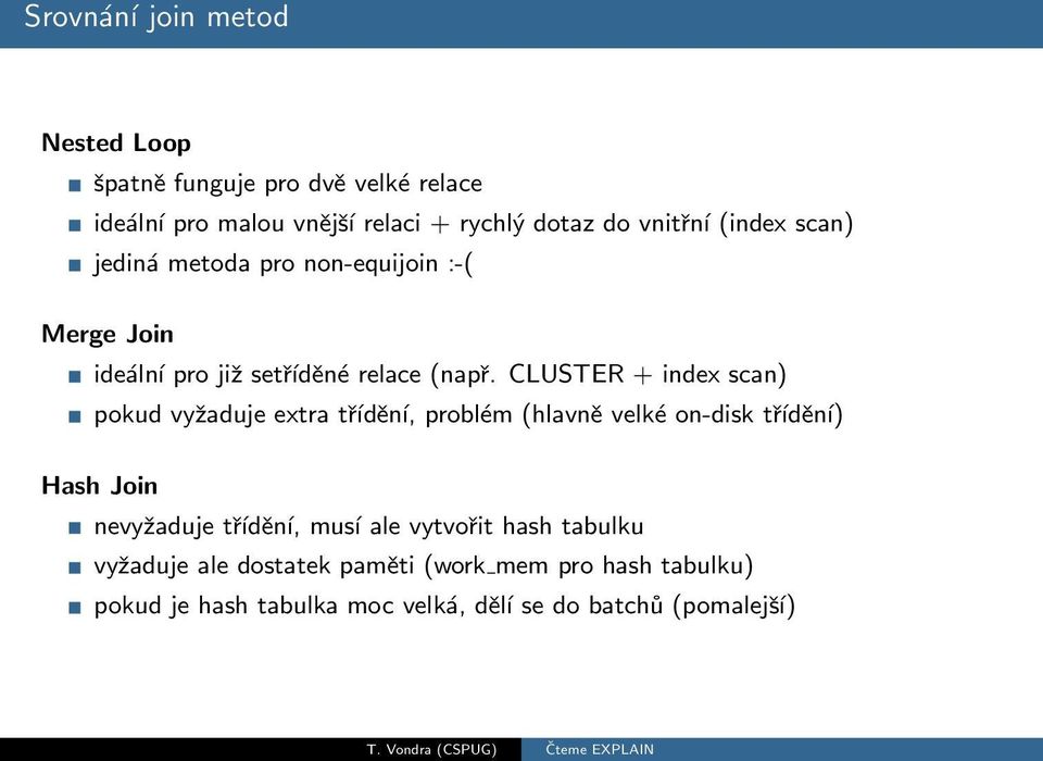 CLUSTER + index scan) pokud vyžaduje extra třídění, problém (hlavně velké on-disk třídění) Hash Join nevyžaduje třídění,