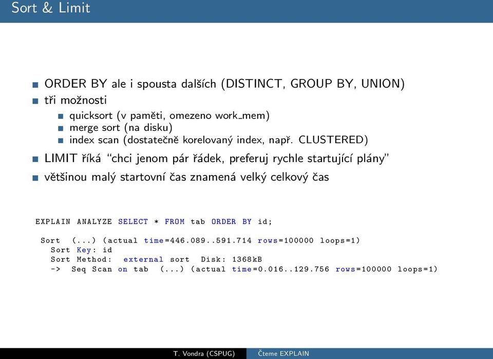 CLUSTERED) LIMIT říká chci jenom pár řádek, preferuj rychle startující plány většinou malý startovní čas znamená velký celkový čas EXPLAIN