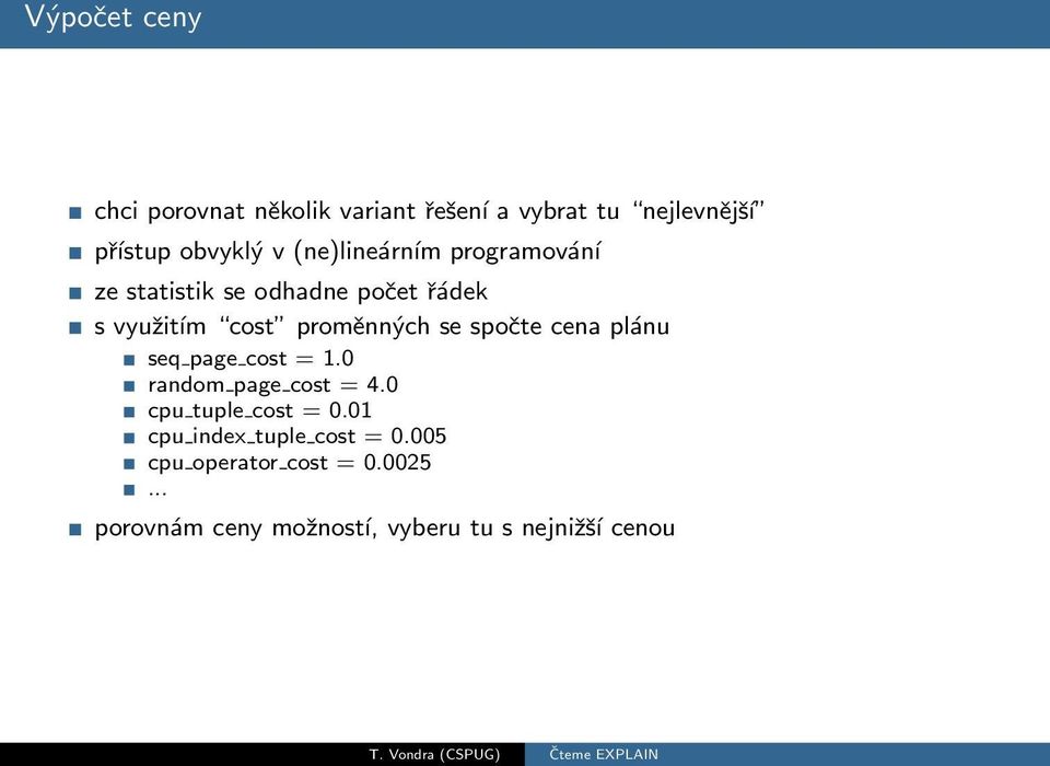 spočte cena plánu seq page cost = 1.0 random page cost = 4.0 cpu tuple cost = 0.