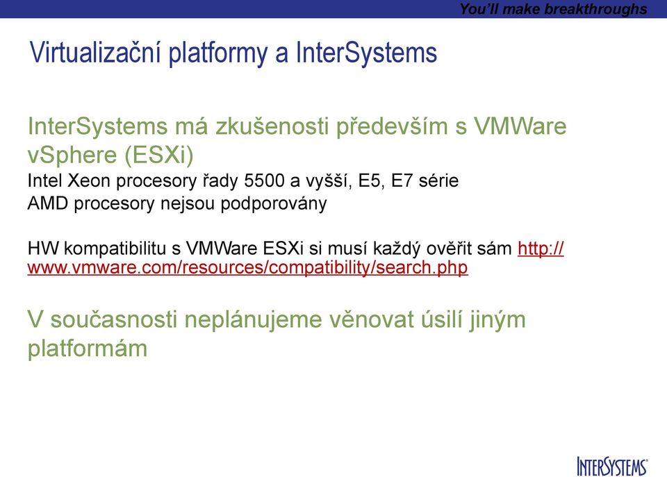 nejsou podporovány HW kompatibilitu s Ware ESXi si musí každý ověřit sám http:// www.