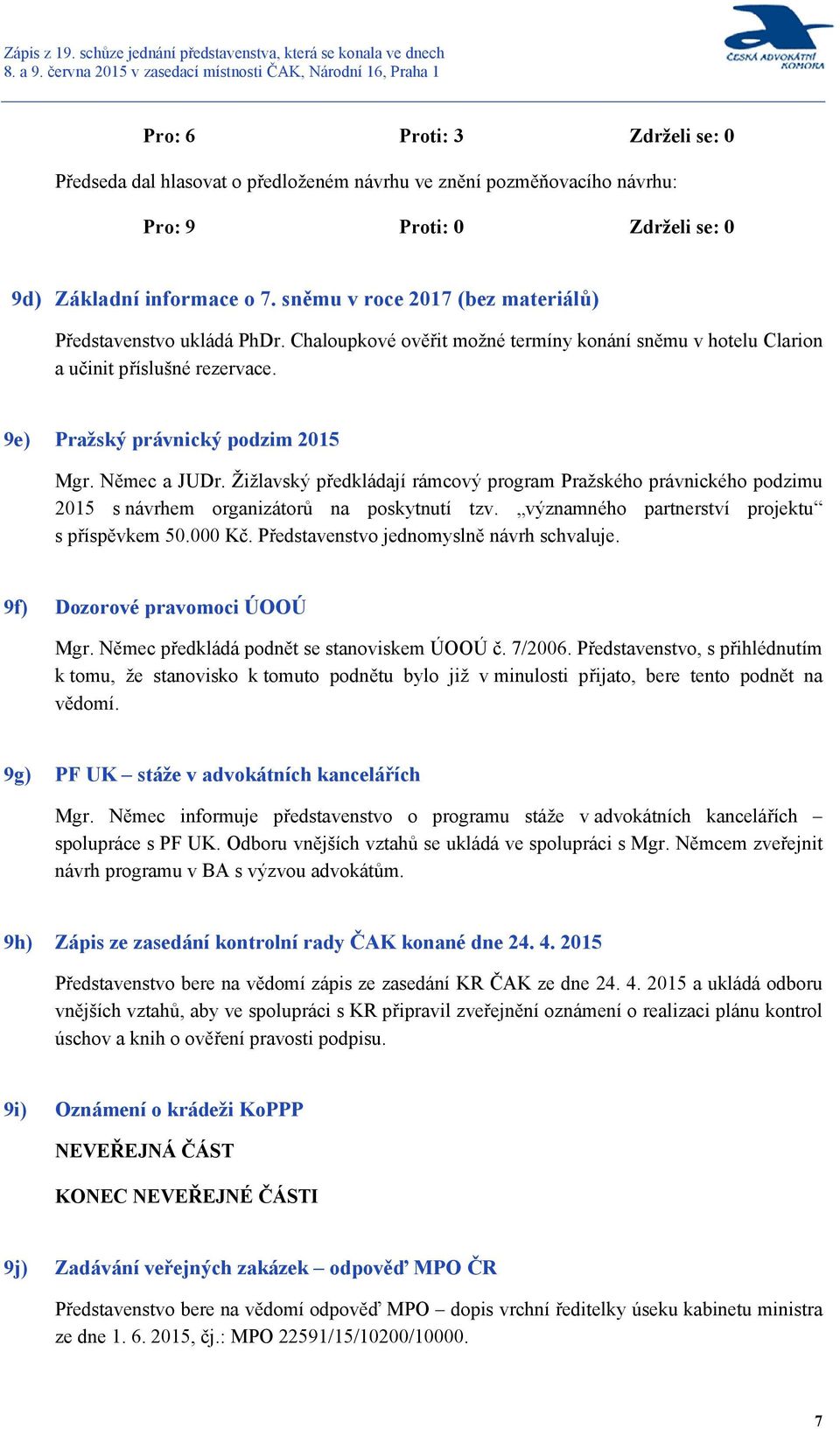 Němec a JUDr. Žižlavský předkládají rámcový program Pražského právnického podzimu 2015 s návrhem organizátorů na poskytnutí tzv. významného partnerství projektu s příspěvkem 50.000 Kč.