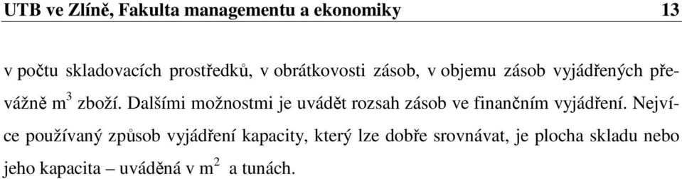 Dalšími možnostmi je uvádět rozsah zásob ve finančním vyjádření.