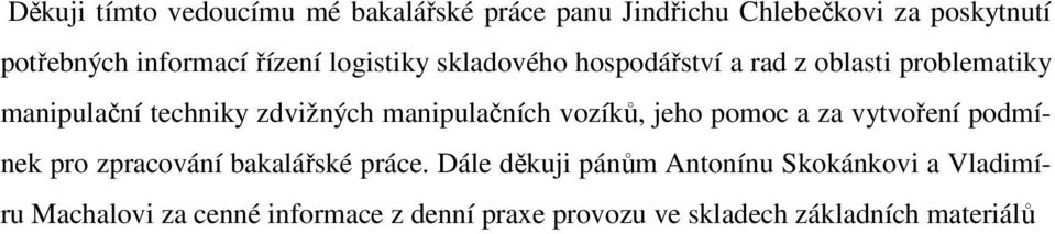 manipulačních vozíků, jeho pomoc a za vytvoření podmínek pro zpracování bakalářské práce.