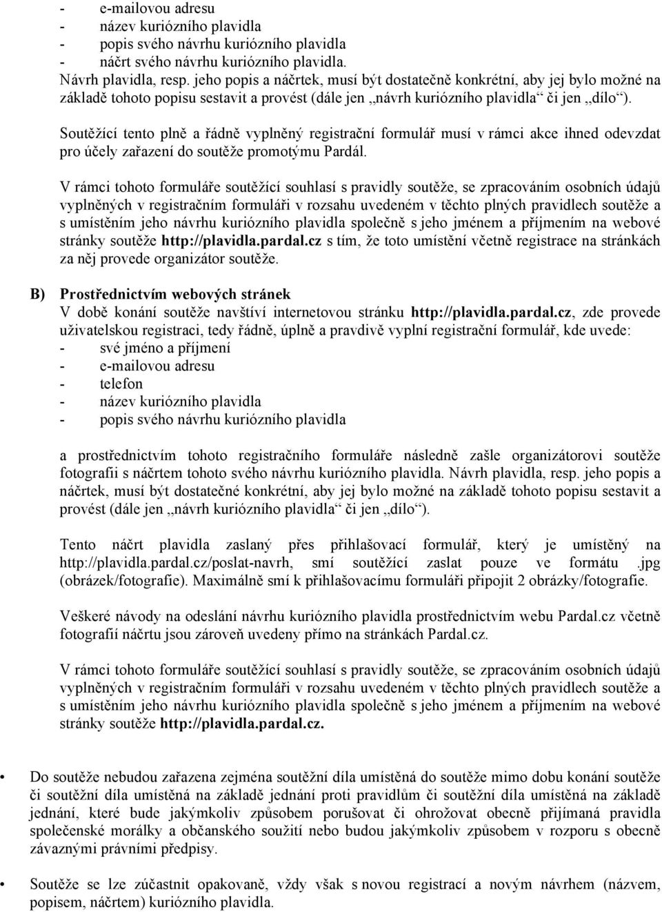 Soutěžící tento plně a řádně vyplněný registrační formulář musí v rámci akce ihned odevzdat pro účely zařazení do soutěže promotýmu Pardál.