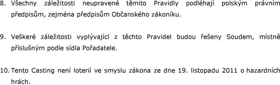 Veškeré záležitosti vyplývající z těchto Pravidel budou řešeny Soudem, místně