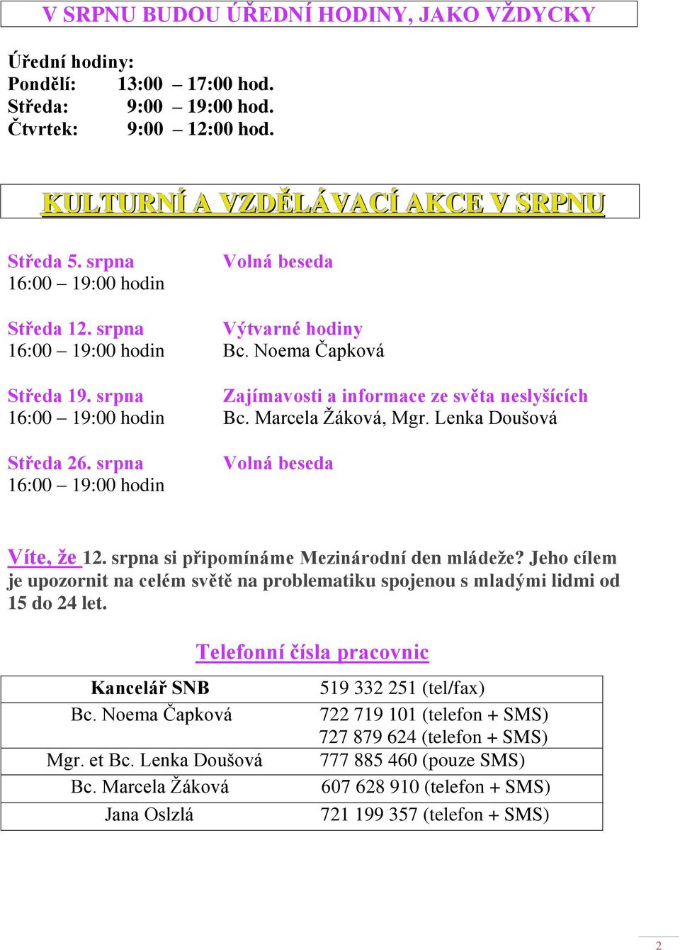 Marcela Žáková, Mgr. Lenka Doušová Středa 26. srpna 16:00 19:00 hodin Volná beseda Víte, že 12. srpna si připomínáme Mezinárodní den mládeže?