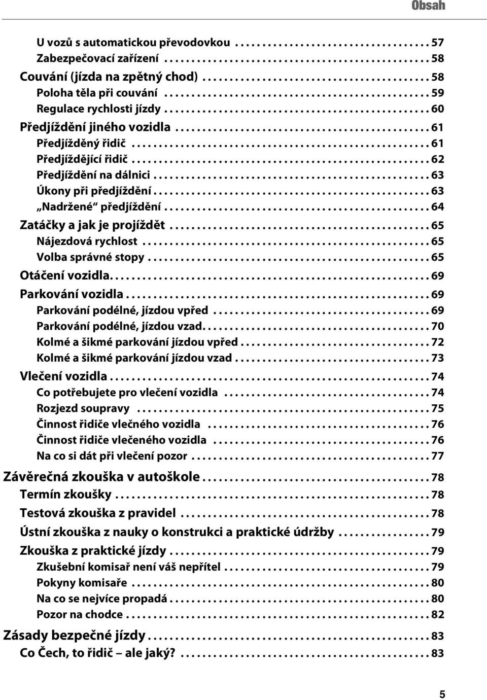 .............................................. 61 Předjížděný řidič....................................................... 61 Předjíždějící řidič....................................................... 62 Předjíždění na dálnici.