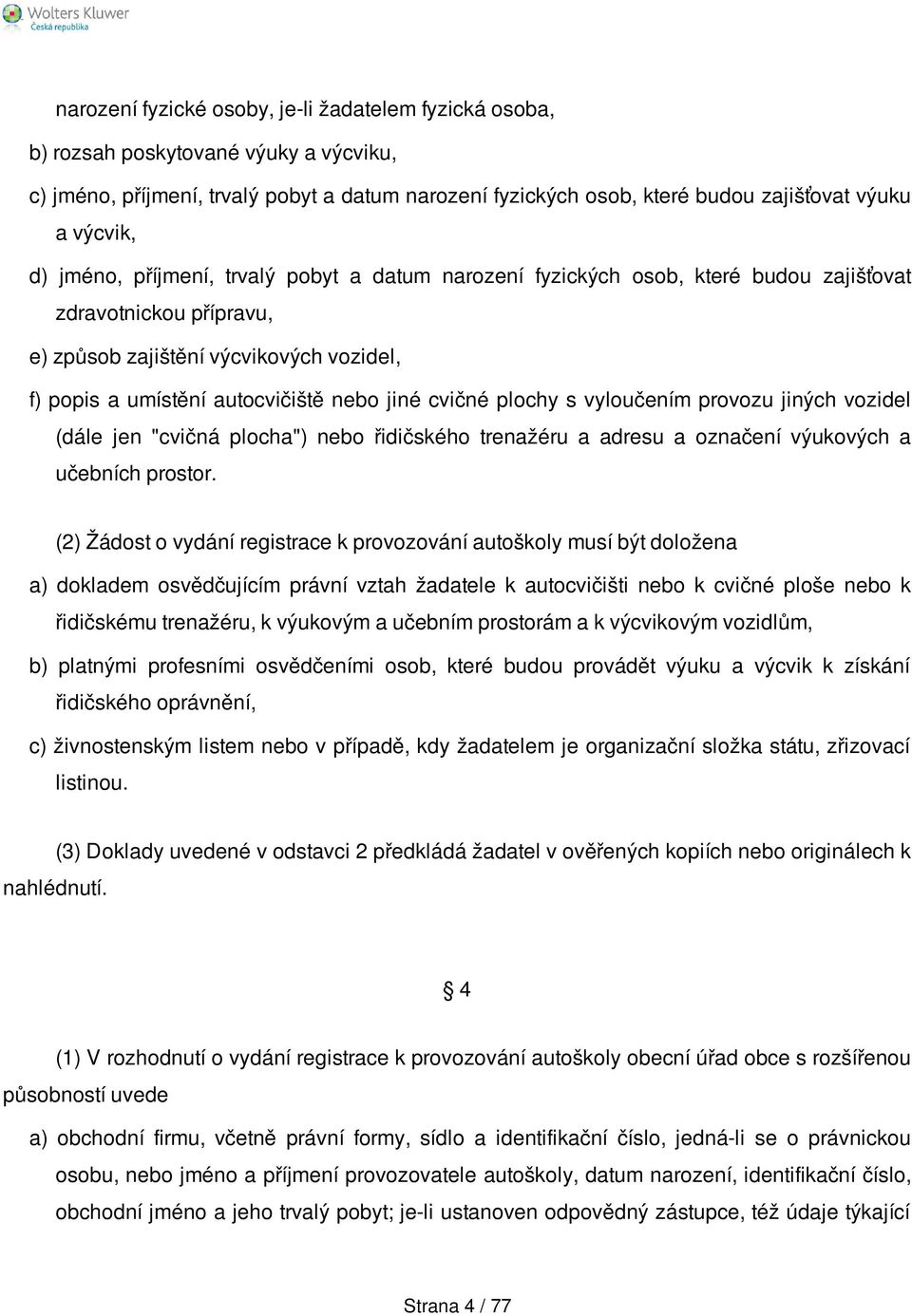 cvičné plochy s vyloučením provozu jiných vozidel (dále jen "cvičná plocha") nebo řidičského trenažéru a adresu a označení výukových a učebních prostor.