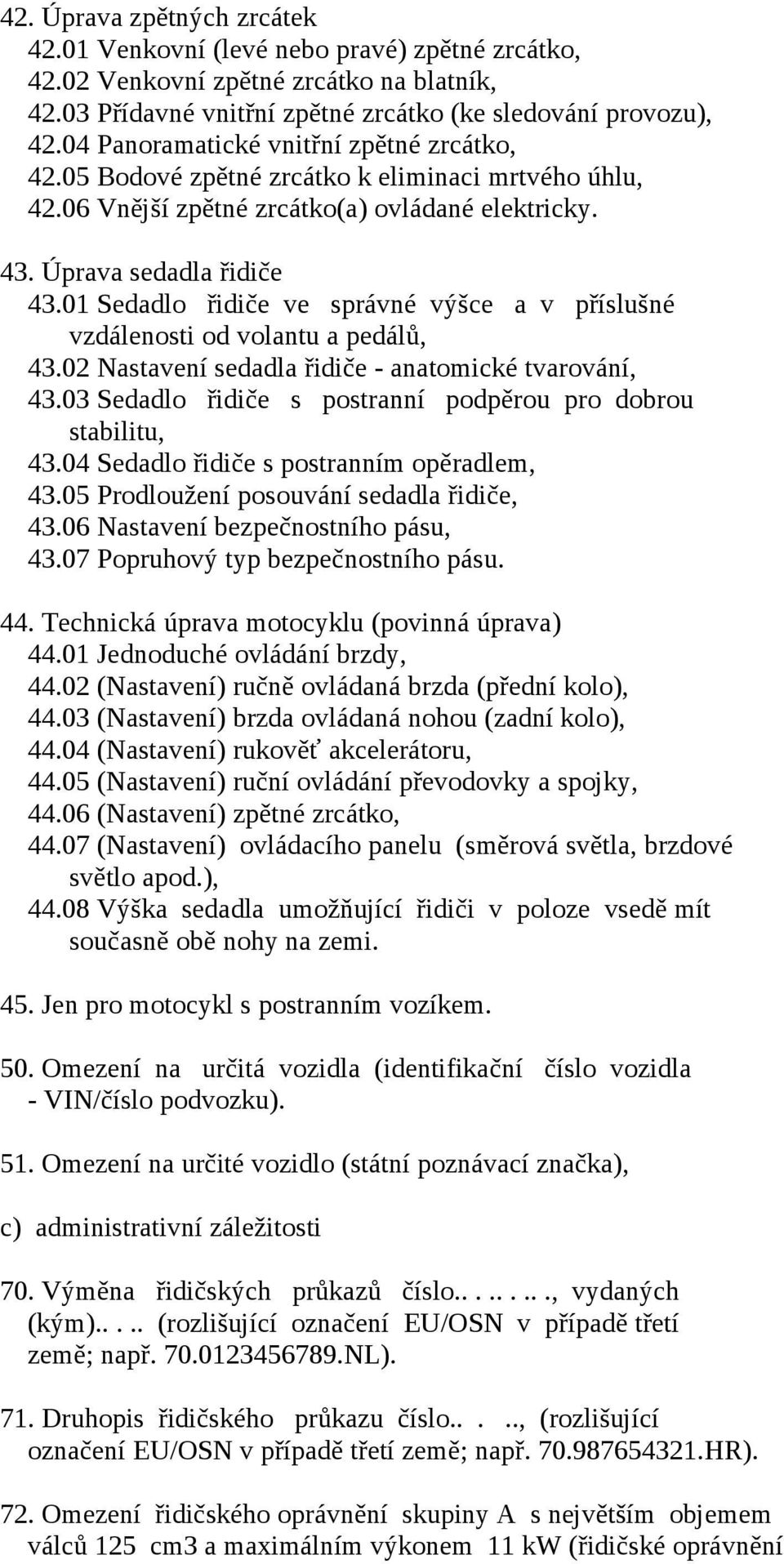 01 Sedadlo řidiče ve správné výšce a v příslušné vzdálenosti od volantu a pedálů, 43.02 Nastavení sedadla řidiče - anatomické tvarování, 43.