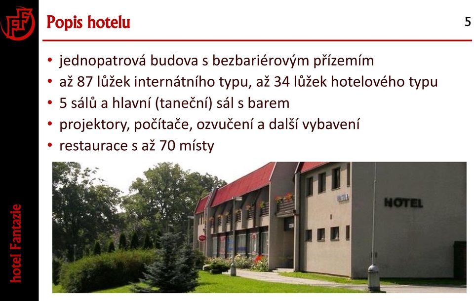 hotelového typu 5 sálů a hlavní (taneční) sál s barem