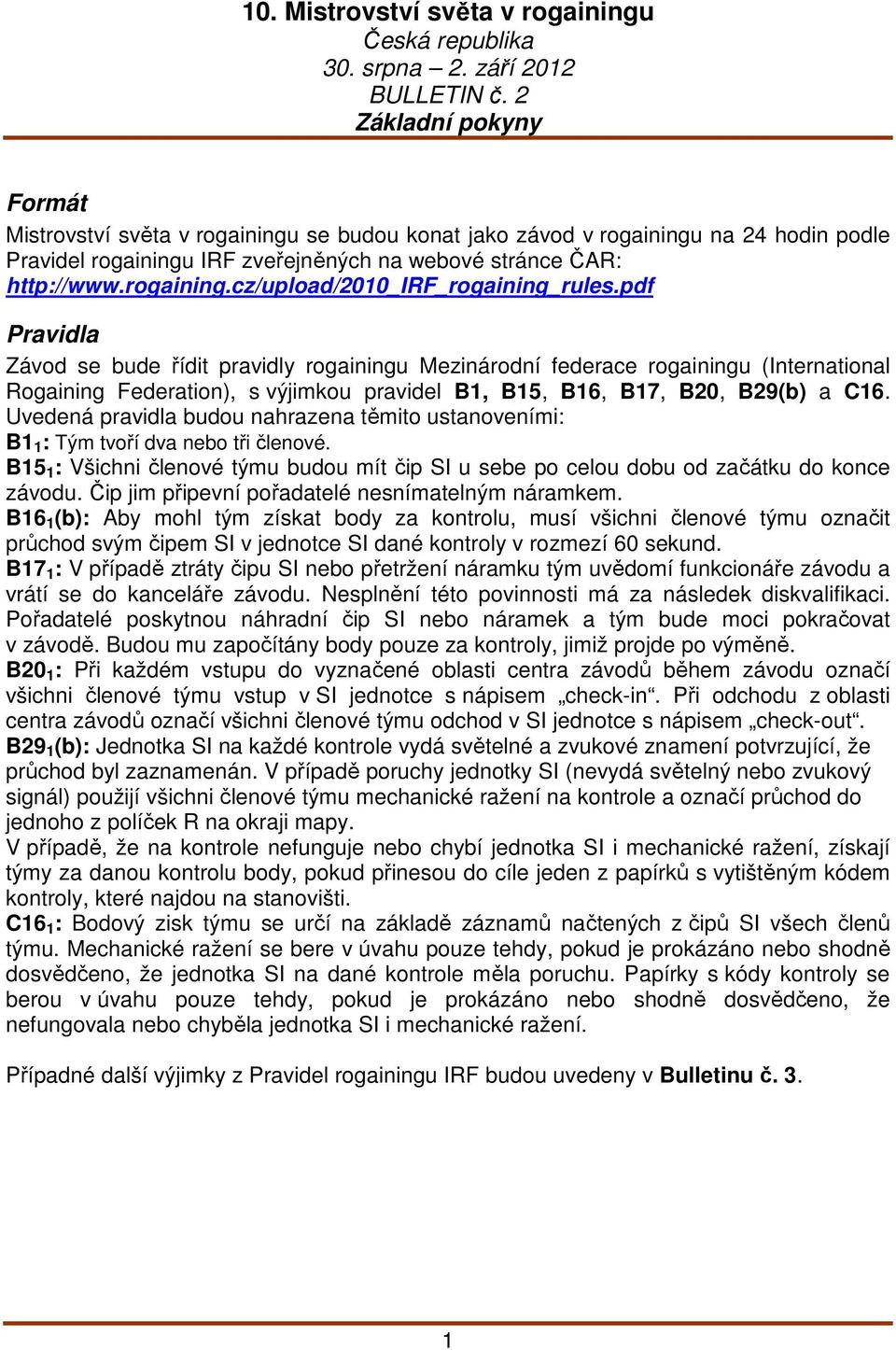 pdf Pravidla Závod se bude řídit pravidly rogainingu Mezinárodní federace rogainingu (International Rogaining Federation), s výjimkou pravidel B1, B15, B16, B17, B20, B29(b) a C16.