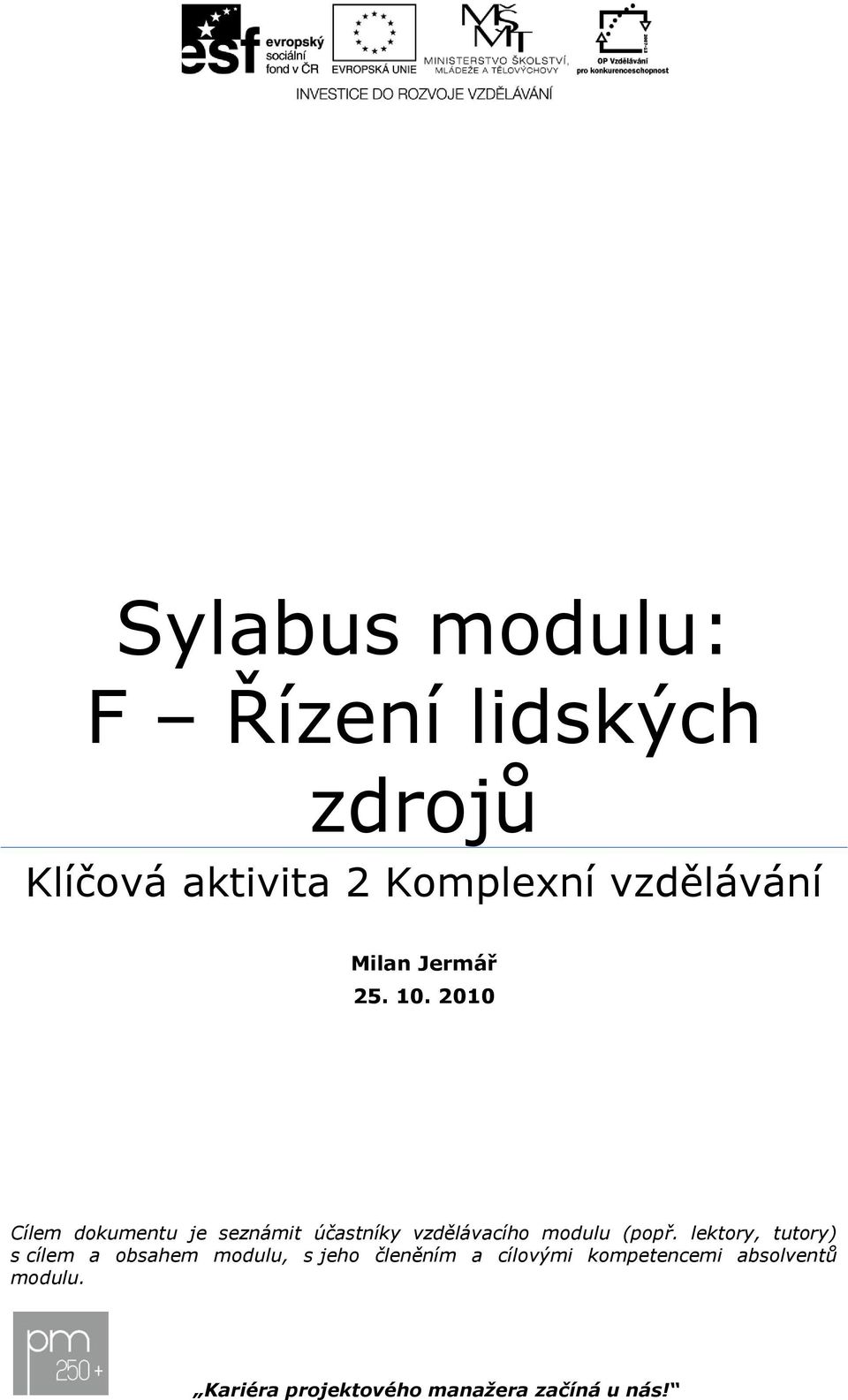 2010 Cílem dokumentu je seznámit účastníky vzdělávacího modulu (popř.