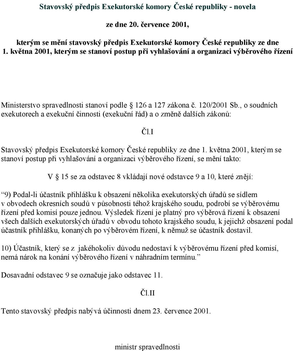 , o soudních exekutorech a exekuční činnosti (exekuční řád) a o změně dalších zákonů: Stavovský předpis Exekutorské komory České republiky ze dne 1.