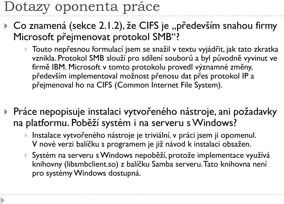 Microsoft v tomto protokolu provedl významné změny, především implementoval možnost přenosu dat přes protokol IP a přejmenoval ho na CIFS (Common Internet File System).