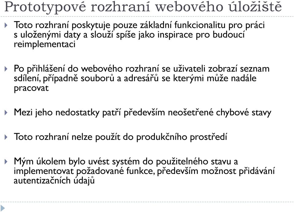 se kterými může nadále pracovat Mezi jeho nedostatky patří především neošetřené chybové stavy Toto rozhraní nelze použít do produkčního