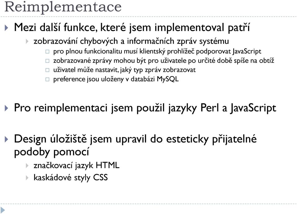 obtíž uživatel může nastavit, jaký typ zpráv zobrazovat preference jsou uloženy v databázi MySQL Pro reimplementaci jsem použil