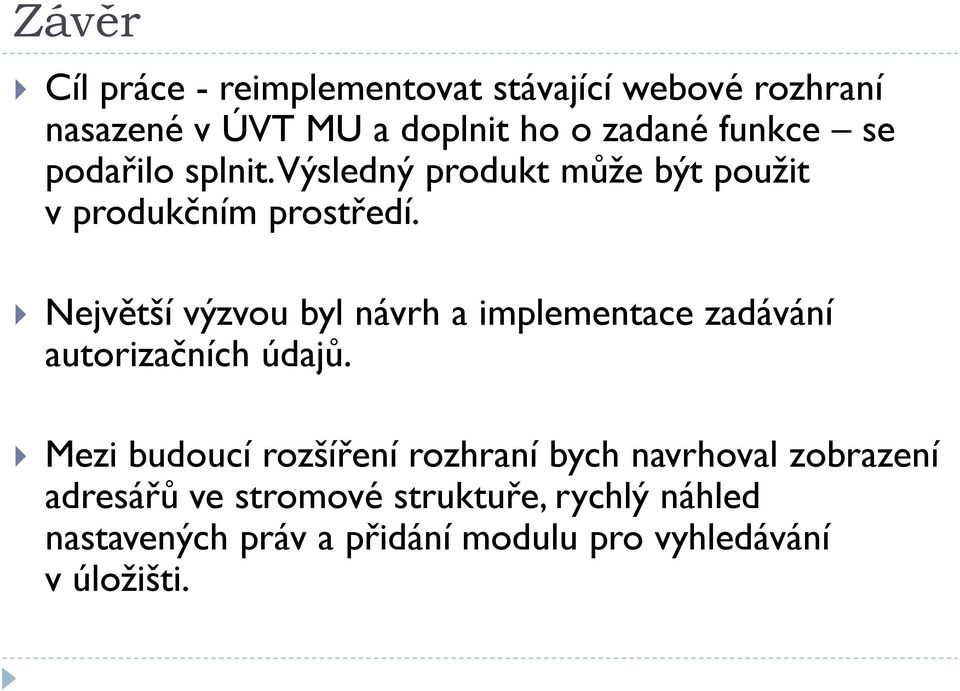 Největší výzvou byl návrh a implementace zadávání autorizačních údajů.