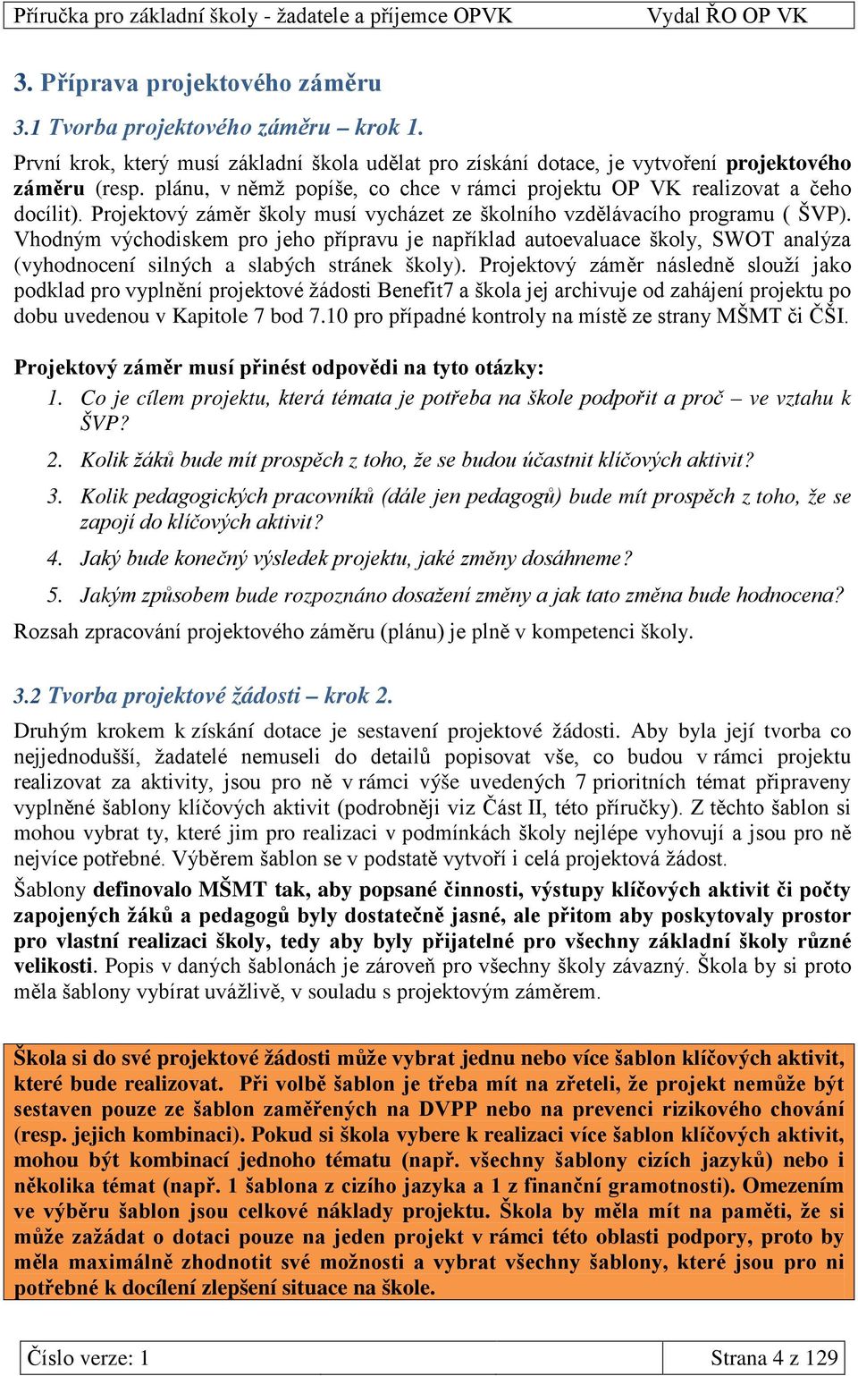 Vhodným východiskem pro jeho přípravu je například autoevaluace školy, SWOT analýza (vyhodnocení silných a slabých stránek školy).