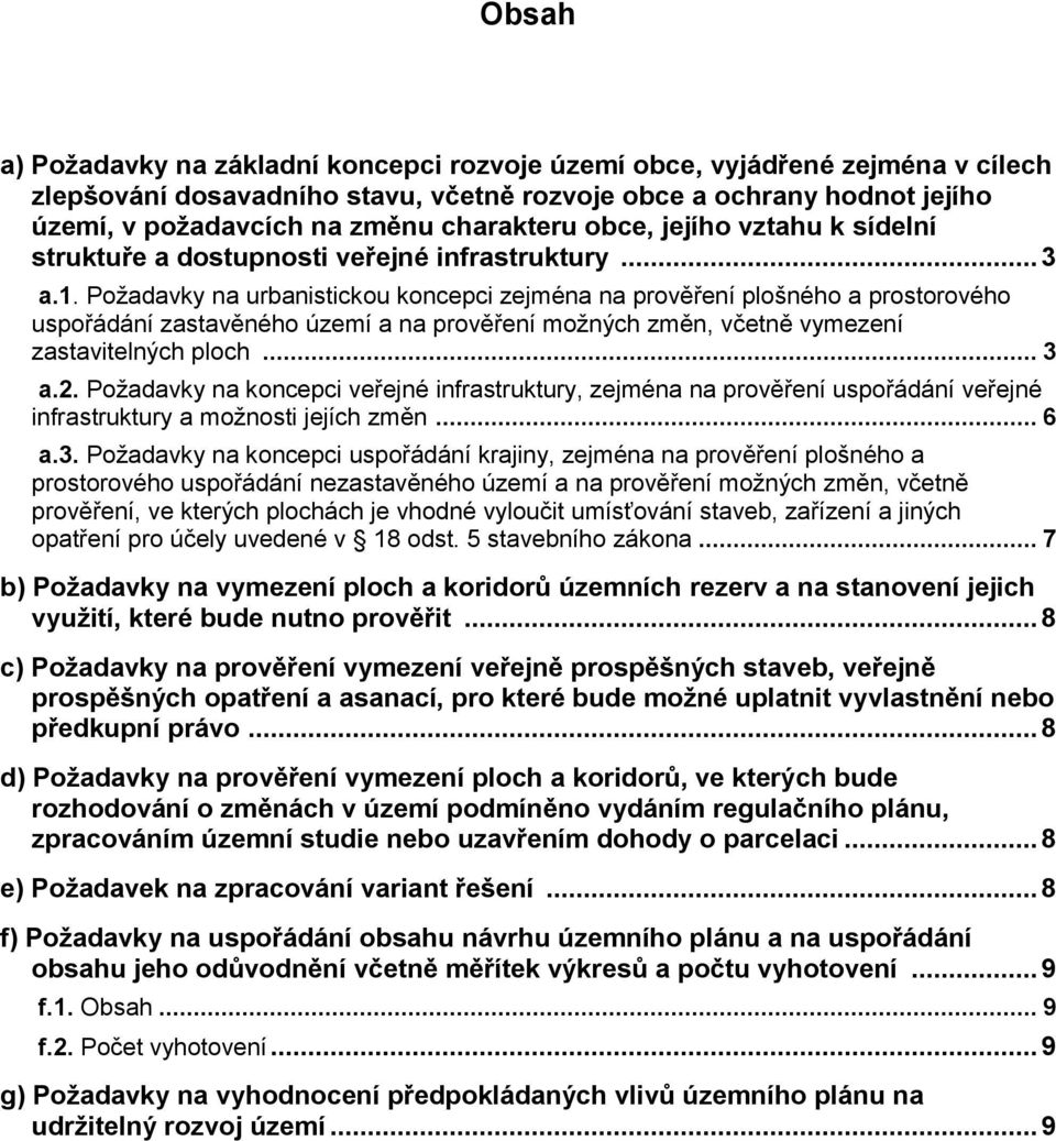 Požadavky na urbanistickou koncepci zejména na prověření plošného a prostorového uspořádání zastavěného území a na prověření možných změn, včetně vymezení zastavitelných ploch... 3 a.2.