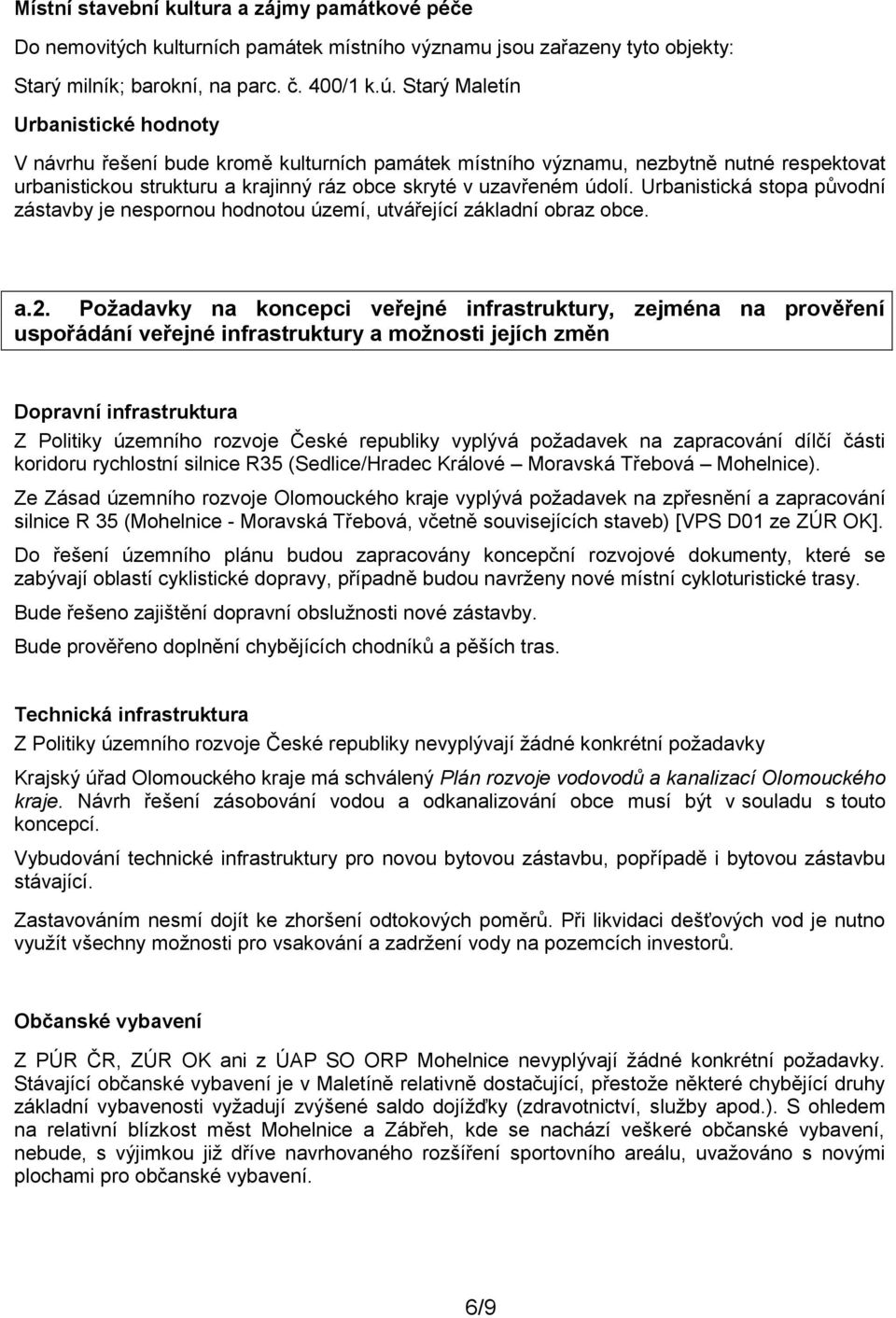 Urbanistická stopa původní zástavby je nespornou hodnotou území, utvářející základní obraz obce. a.2.