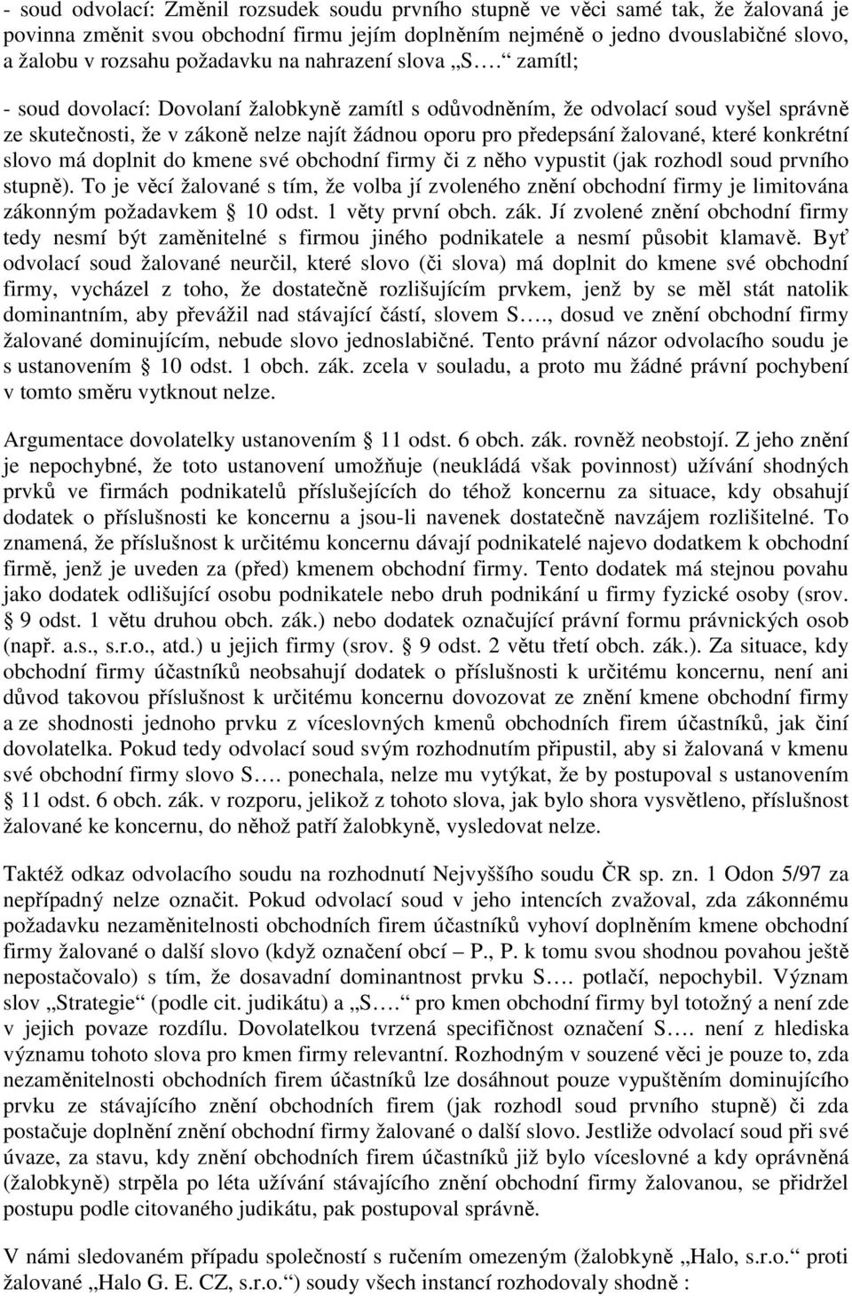 zamítl; - soud dovolací: Dovolaní žalobkyně zamítl s odůvodněním, že odvolací soud vyšel správně ze skutečnosti, že v zákoně nelze najít žádnou oporu pro předepsání žalované, které konkrétní slovo má