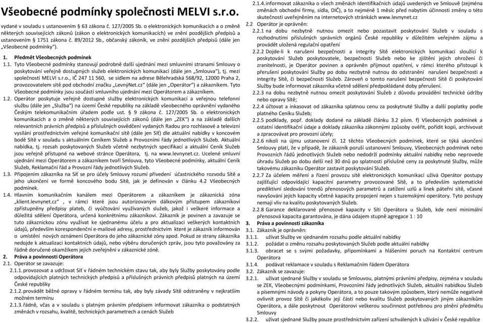 , občanský zákoník, ve znění pozdějších předpisů (dále jen Všeobecné podmínky ). 1.