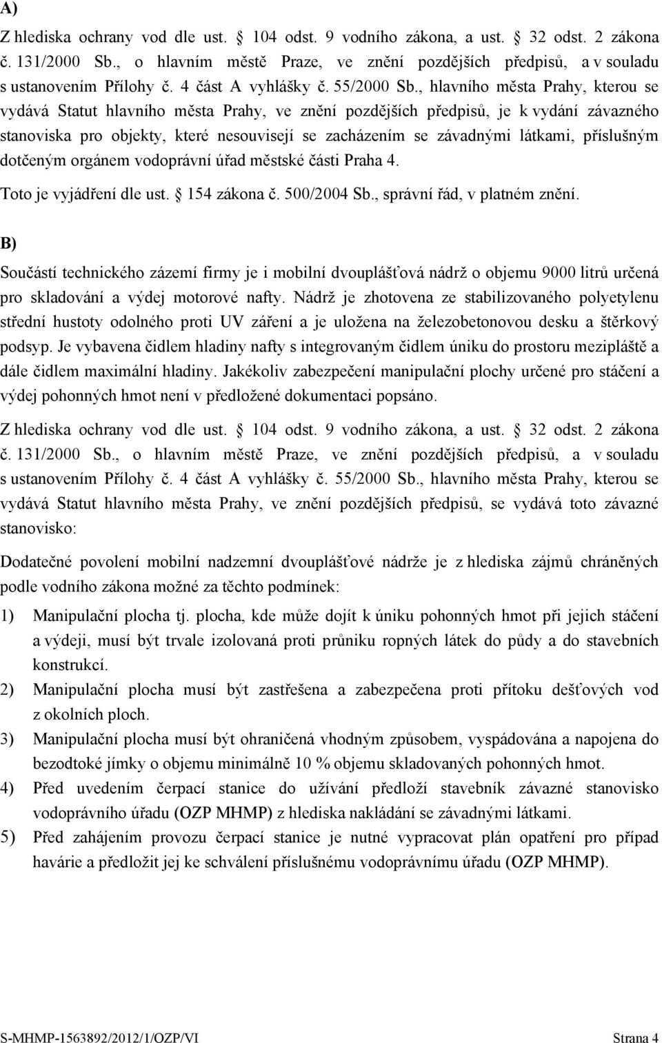 , hlavního města Prahy, kterou se vydává Statut hlavního města Prahy, ve znění pozdějších předpisů, je k vydání závazného stanoviska pro objekty, které nesouvisejí se zacházením se závadnými látkami,