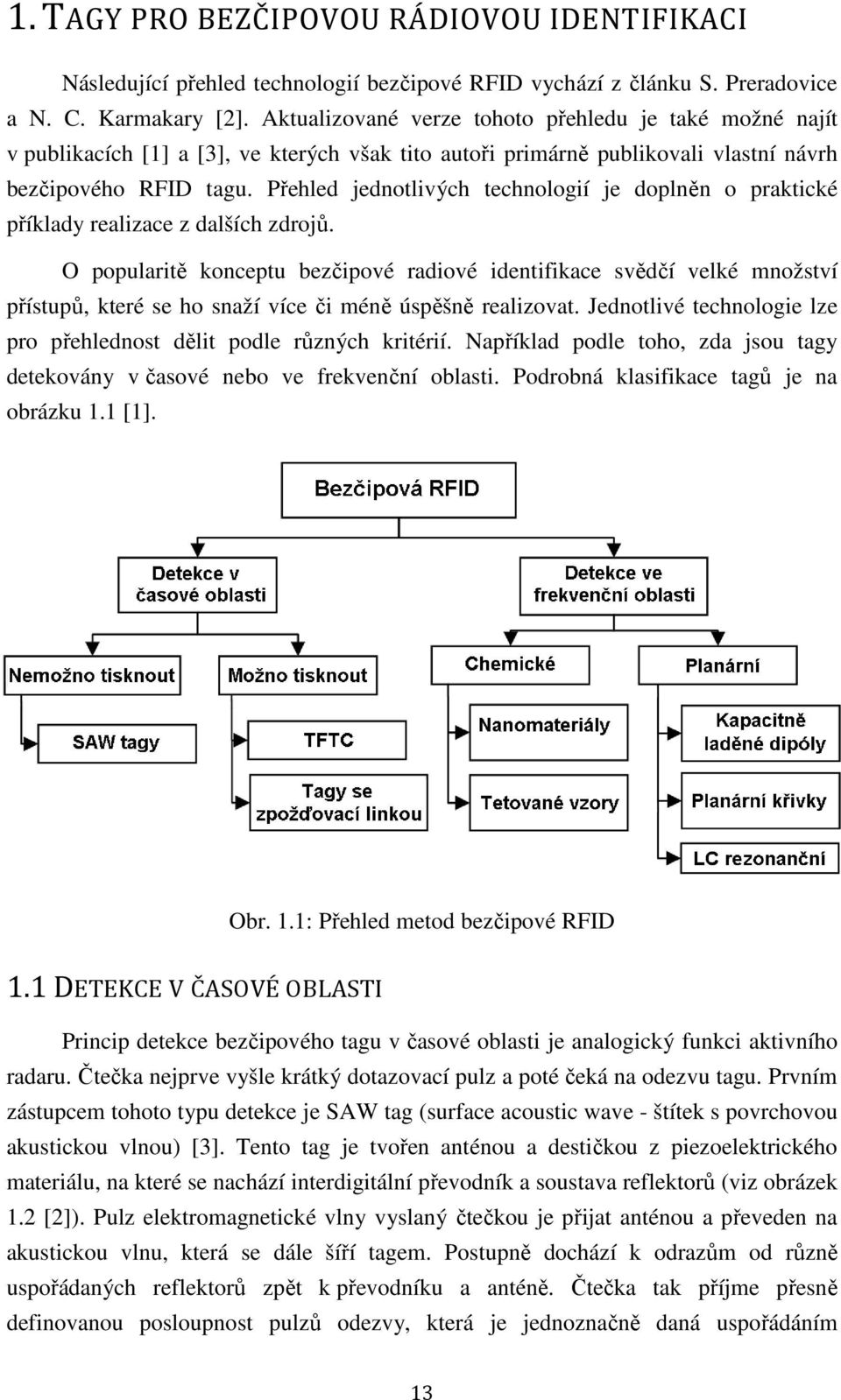 Přehled jednotlivých technologií je doplněn o praktické příklady realizace z dalších zdrojů.