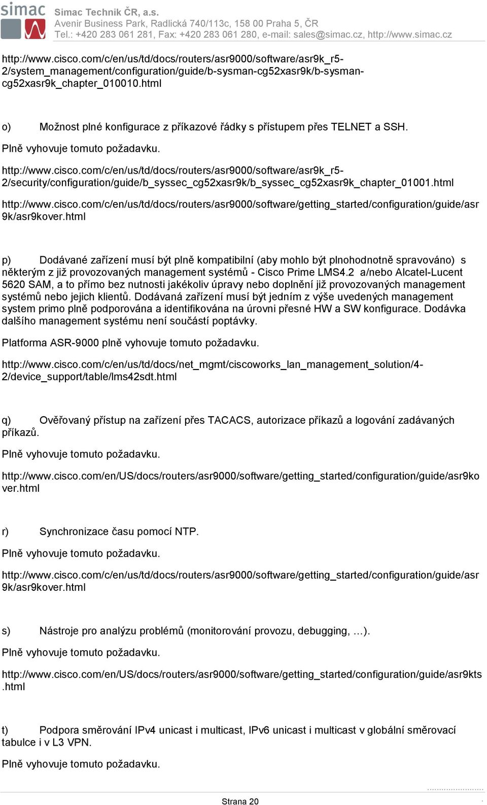 html 2/security/configuration/guide/b_syssec_cg52xasr9k/b_syssec_cg52xasr9k_chapter_01001.html http://www.cisco.