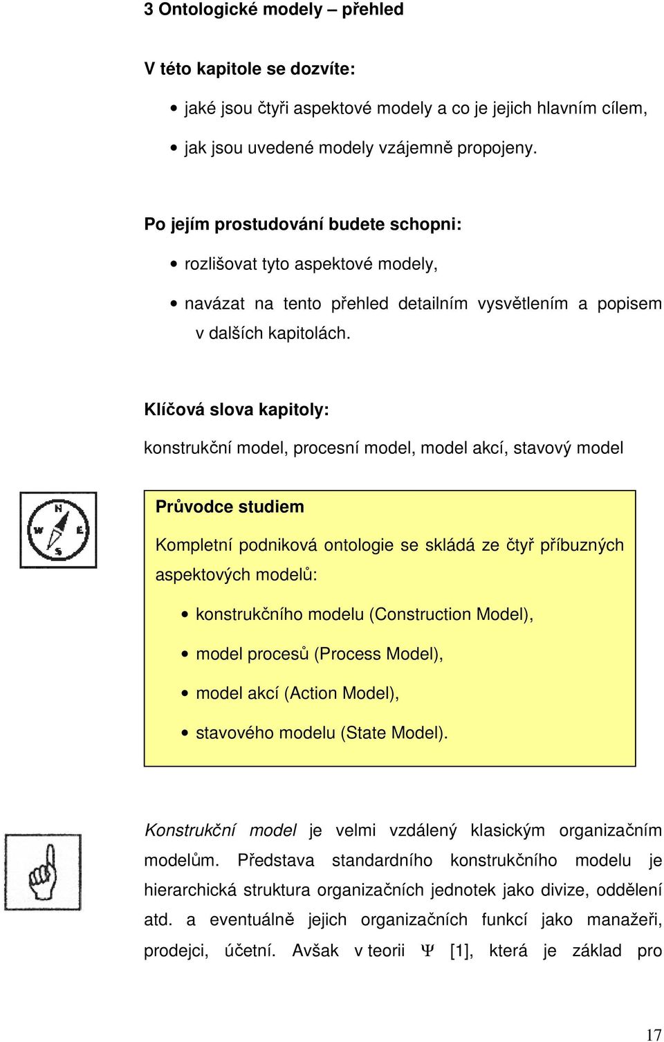 Klíčová slova kapitoly: konstrukční model, procesní model, model akcí, stavový model Průvodce studiem Kompletní podniková ontologie se skládá ze čtyř příbuzných aspektových modelů: konstrukčního
