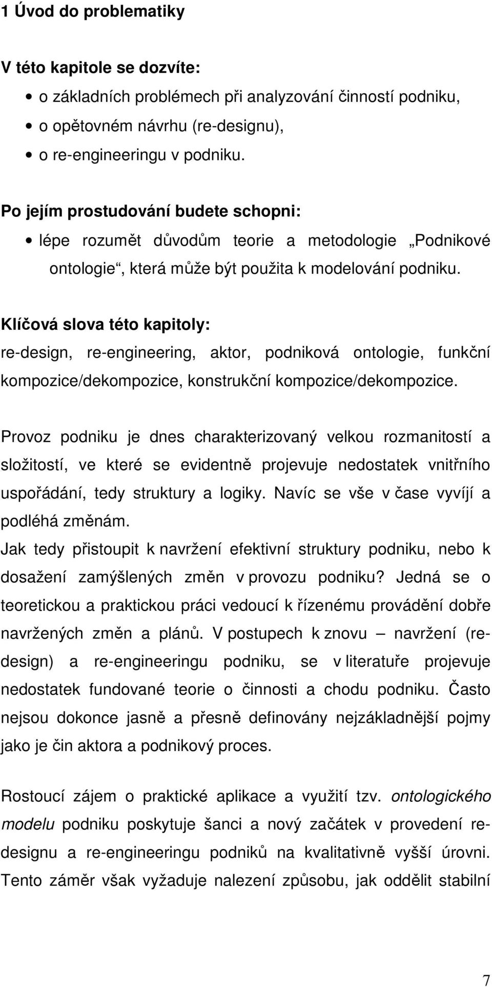 Klíčová slova této kapitoly: re-design, re-engineering, aktor, podniková ontologie, funkční kompozice/dekompozice, konstrukční kompozice/dekompozice.
