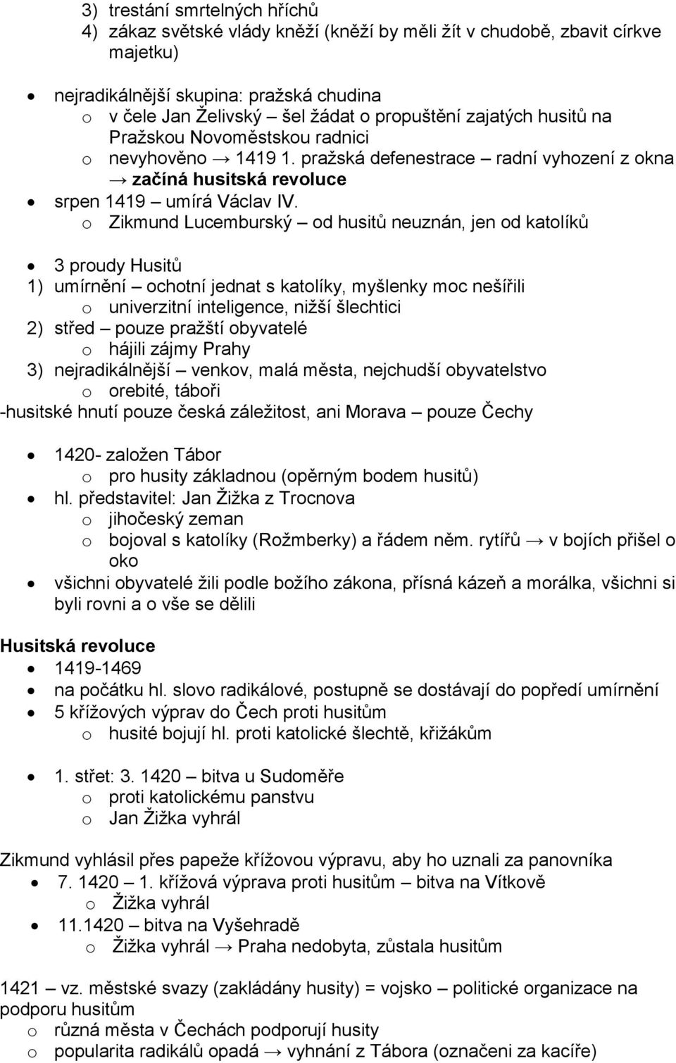 o Zikmund Lucemburský od husitů neuznán, jen od katolíků 3 proudy Husitů 1) umírnění ochotní jednat s katolíky, myšlenky moc nešířili o univerzitní inteligence, niţší šlechtici 2) střed pouze praţští