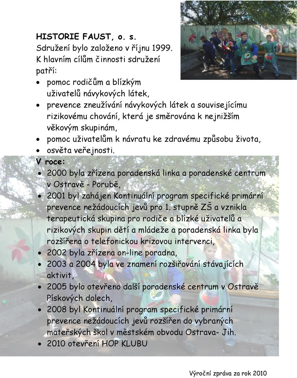 věkovým skupinám, pomoc uživatelům k návratu ke zdravému způsobu života, osvěta veřejnosti.