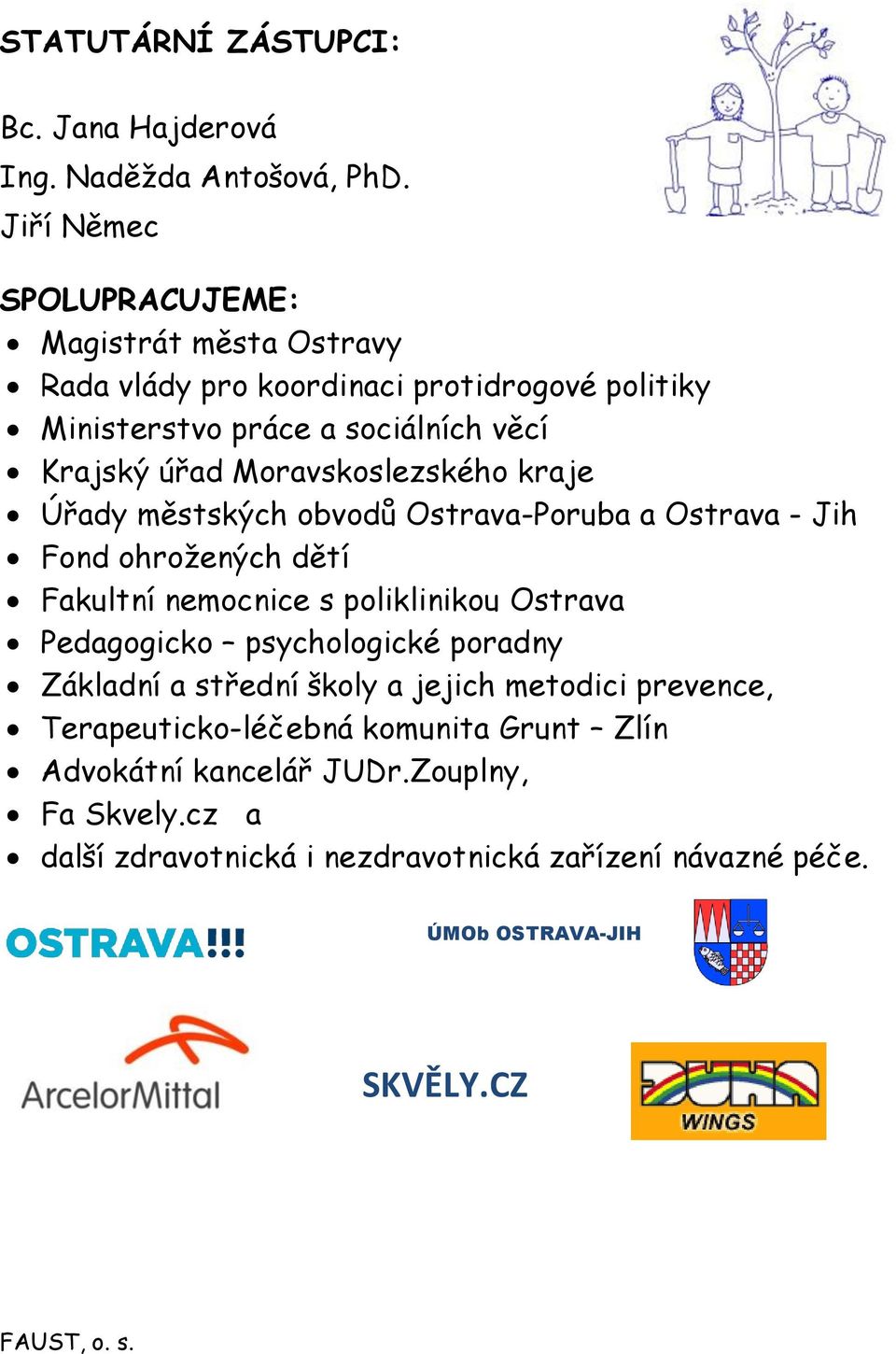 Moravskoslezského kraje Úřady městských obvodů Ostrava-Poruba a Ostrava - Jih Fond ohrožených dětí Fakultní nemocnice s poliklinikou Ostrava Pedagogicko