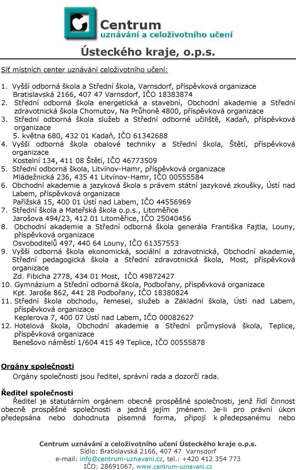 Střední odborná škola služeb a Střední odborné učiliště, Kadaň, příspěvková organizace 5. května 680, 432 01 Kadaň, IČO 61342688 4.