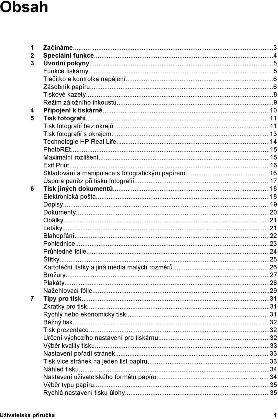 ..16 Skladování a manipulace s fotografickým papírem...16 Úspora peněz při tisku fotografií...17 6 Tisk jiných dokumentů...18 Elektronická pošta...18 Dopisy...19 Dokumenty...20 Obálky...21 Letáky.
